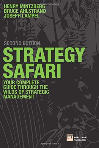 Strategy safari - Your complete guide through the wilds of strategic management