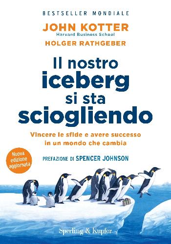 Kotter - Il nostro iceberg si sta sciogliendo - Vincere le sfide e avere successo in un mondo che cambia